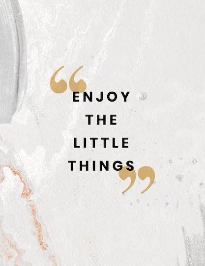 Enjoy the Little Things