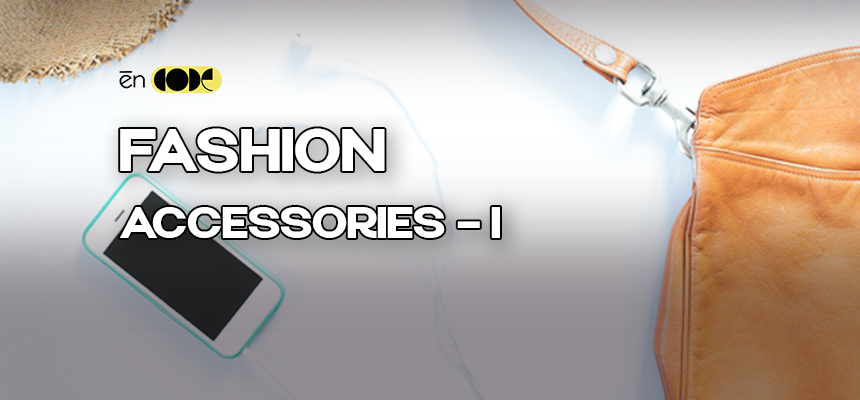 Fashion Accessories - I