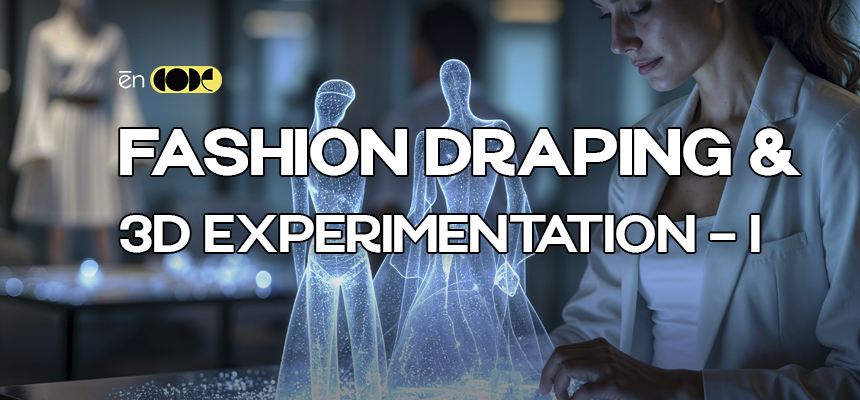 Fashion Draping & 3D Experimentation - I