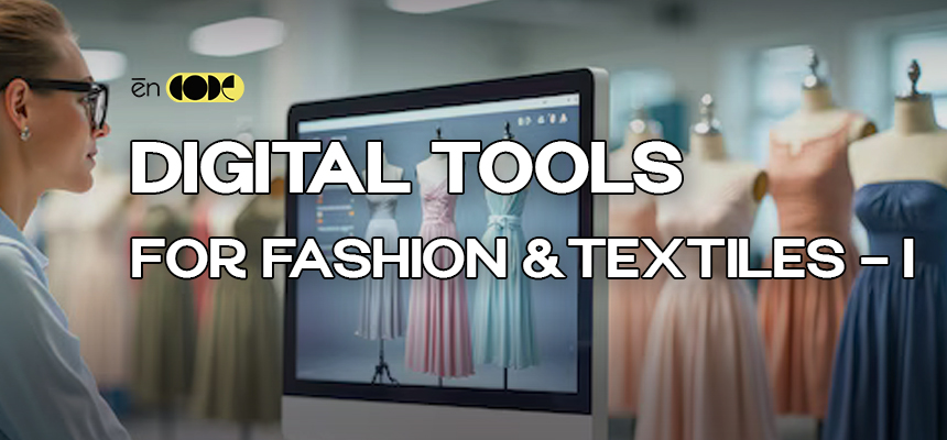 Digital Tools For Fashion And Textiles - I