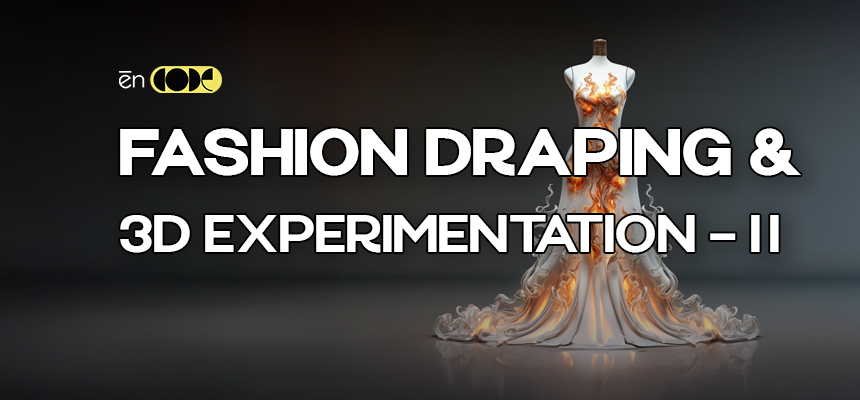 Fashion Draping & 3D Experimentation - II