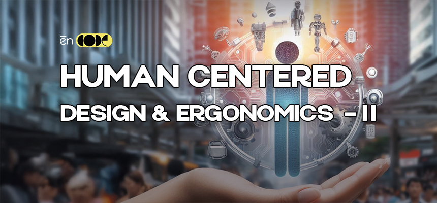 Human -Centered Design & Ergonomics - II