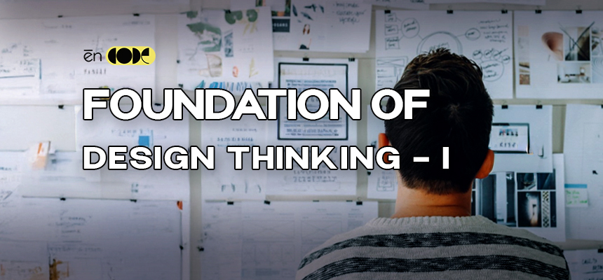 Foundations Of Design Thinking - I
