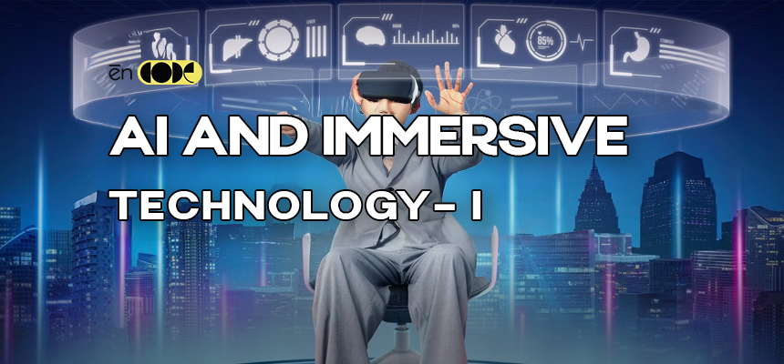 AI and Immersive Technology - I