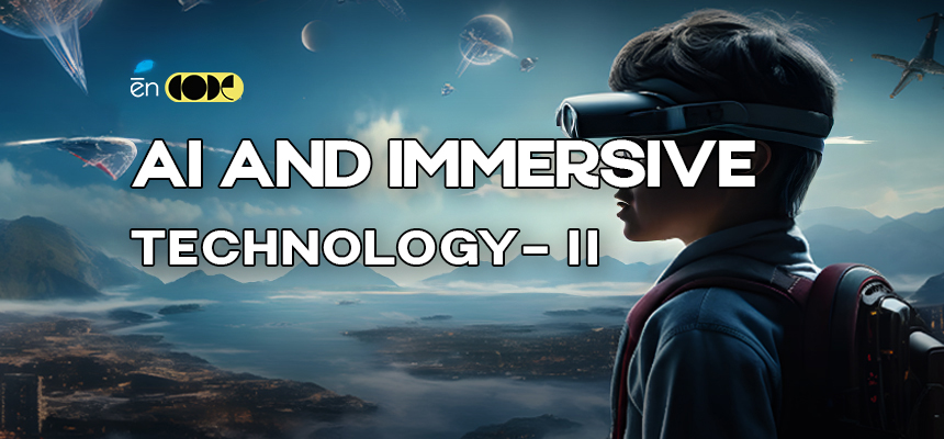 AI and Immersive Technology - II