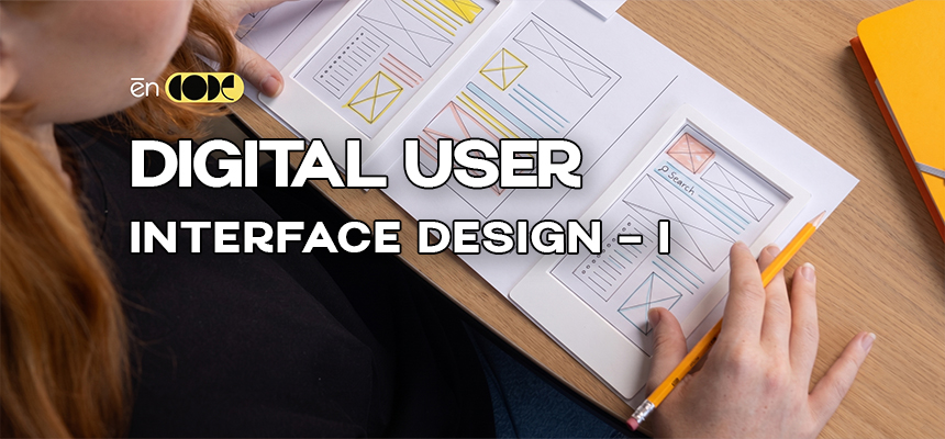 Digital user Interface Design - I