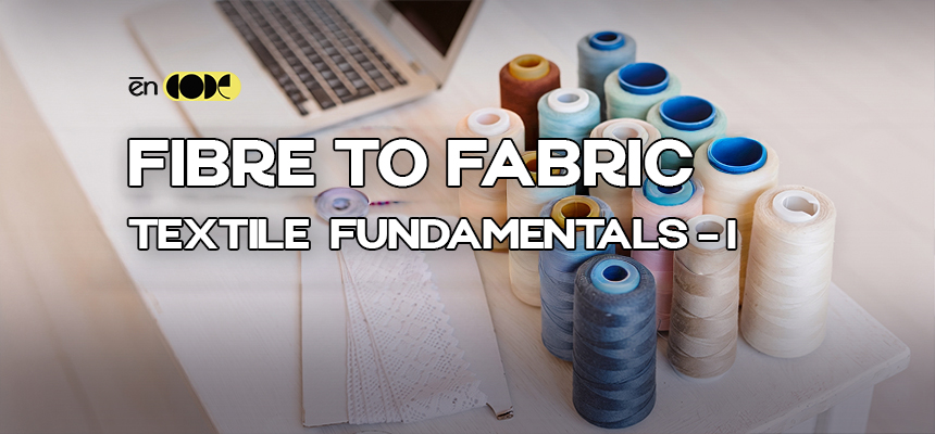 Fibre to Fabric -Textile Fundamentals - I