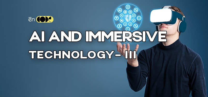 AI and Immersive Technology - III