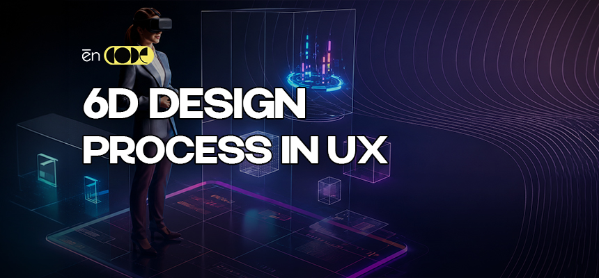 6D Process In UX