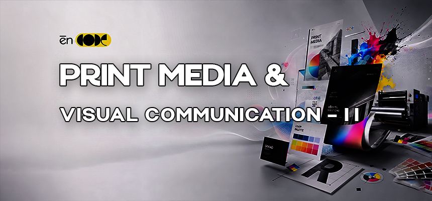 Print Media and Visual Communication - II